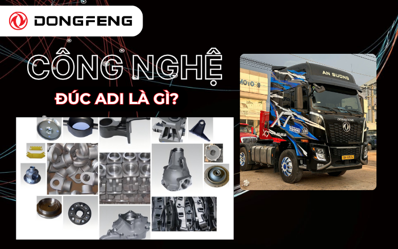 Công Nghệ Đúc ADI Là Gì? Vì Sao Được Ứng Dụng Trên Hoàng Thắng X7?